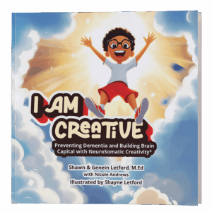 I Am Creative: Preventing Dementia and Building Brain Capital with NeuroSomatic Creativity®